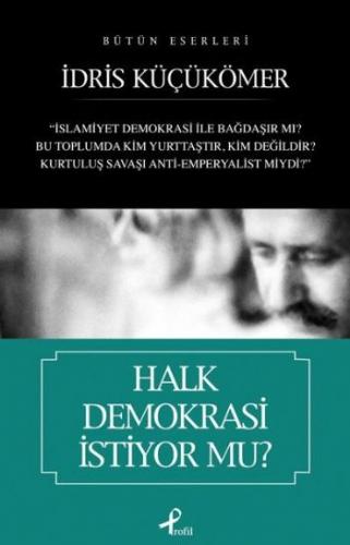 Halk Demokrasi İstiyor mu? - İdris Küçükömer - Profil Kitap