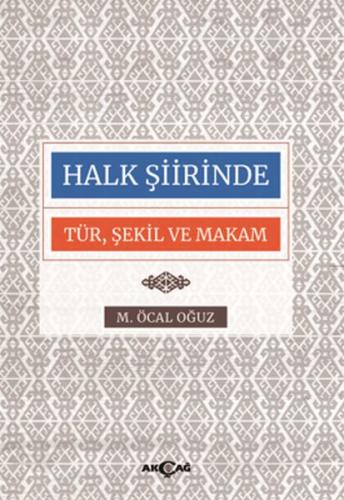 Halk Şiirinde Tür Şekil ve Makam - M. Öcal Oğuz - Akçağ Yayınları - De