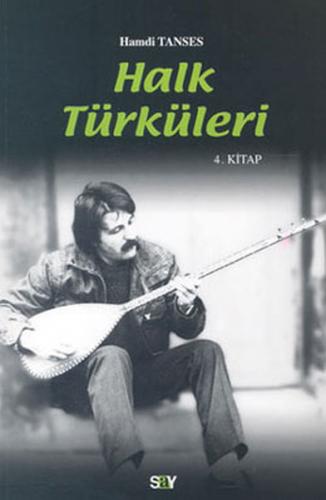 Halk Türküleri 4. Kitap Güfte ve Besteleriyle - Hamdi Tanses - Say Yay