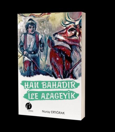 Han Bahadır ile Alageyik - Nuray Ertığrak - Herdem Kitap