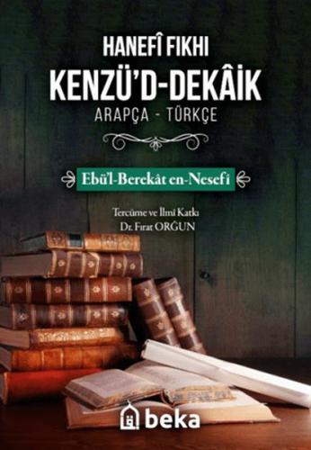 Hanefi Fıkhı Kenzü'd-Dekaik - Ebül Berekat en Nesefi - Beka Yayınları