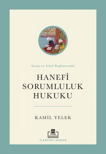 Hanefi Sorumluluk Hukuku - Kamil Yelek - Timaş Akademi