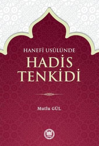 Hanefi Usulünde Hadis Tenkidi - Mutlu Gül - Marmara Üniversitesi İlahi