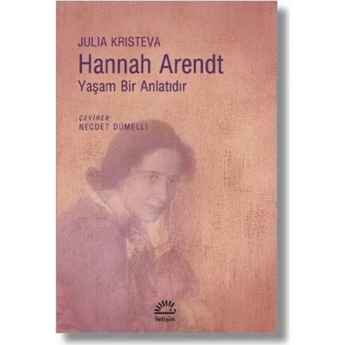 Hannah Arendt - Yaşam Bir Anlatıdır - Julia Kristeva - İletişim Yayıne