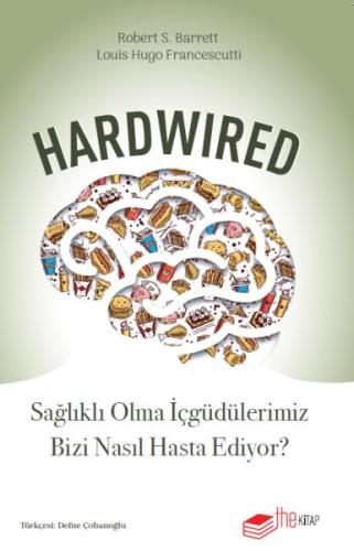 Hardwired: Sağlıklı Olma İçgüdülerimiz Bizi Nasıl Hasta Ediyor? - Dr. 