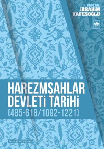 Harezmşahlar Devleti Tarihi (485-618 / 1092-1221) - İbrahim Kafesoğlu 