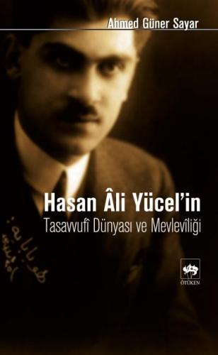 Hasan Ali Yücel'in Tasavvufi Dünyası ve Mevleviliği - Ahmed Güner Saya