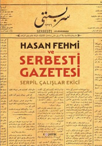 Hasan Fehmi ve Serbesti Gazetesi - Serpil Çalışlar Ekici - Kopernik Ki