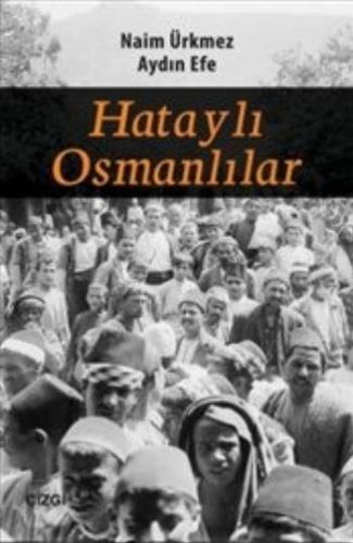 Hataylı Osmanlılar - Naim Ürkmez - Çizgi Kitabevi Yayınları