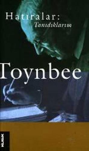Hatıralar: Tanıdıklarım - Arnold J. Toynbee - Klasik Yayınları