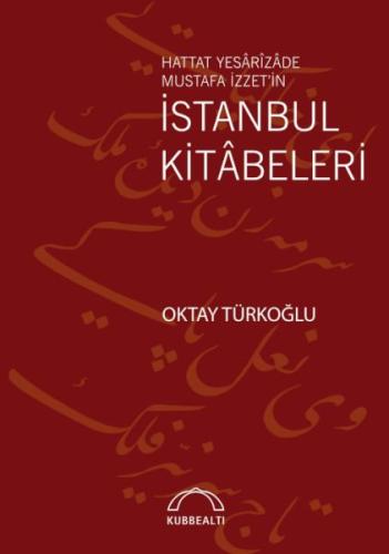 Hattat Yesârîzâde Mustafa İzzet’in İstanbul Kitâbeleri - Oktay Türkoğl