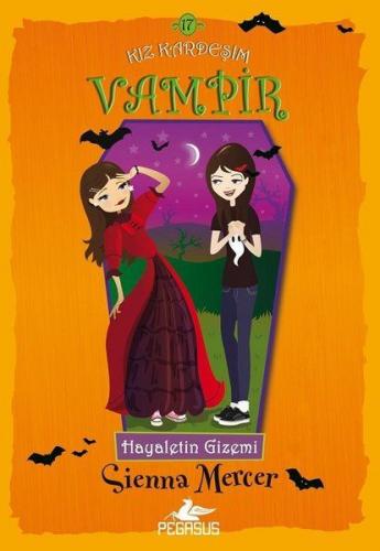 Hayaletin Gizemi - Kız Kardeşim Vampir 17 - Sienna Mercer - Pegasus Ya