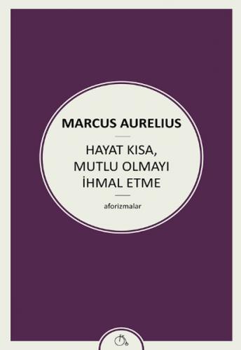 Hayat Kısa Mutlu Olmayı İhmal Etme - Marcus Aurelius - Zeplin Kitap