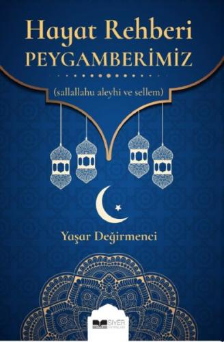 Hayat Rehberi Peygamberimiz - Yaşar Değirmenci - Siyer Yayınları