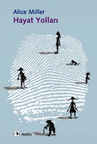 Hayat Yolları: Yedi Öykü - Alice Miller - Metis Yayınları