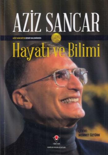 Hayatı ve Bilimi (Ciltli) - Aziz Sancar - TÜBİTAK Yayınları