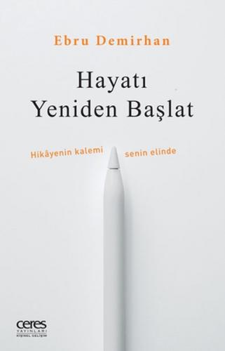 Hayatı Yeniden Başlat - Ebru Demirhan - Ceres Yayınları