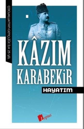 Hayatım - Kazım Karabekir - Lopus Yayınları