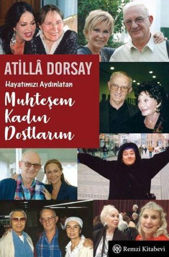 Hayatımızı Aydınlatan Muhteşem Kadın Dostlarım - Atilla Dorsay - Remzi
