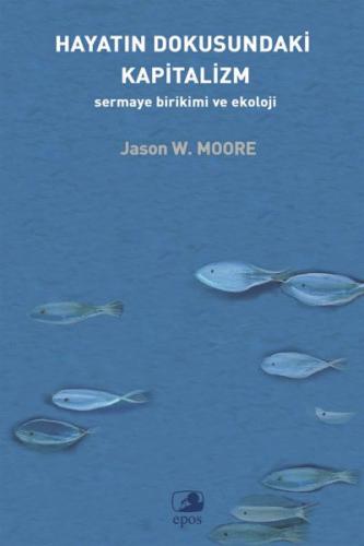 Hayatın Dokusundaki Kapitalizm: Sermaye Birikimi ve Ekoloji - Jason W.