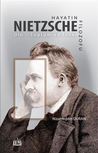 Hayatın Filozofu Nietzsche - Nizameddin Duran - SR Yayınevi