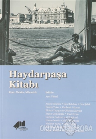 Haydarpaşa Kitabı - Ayça Yüksel - Kadıköy Belediyesi Kültür Yayınları