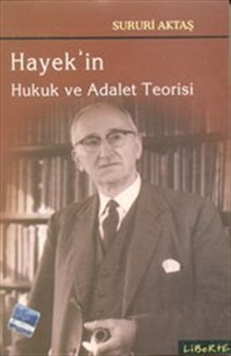 Hayek'in Hukuk ve Adalet Teorisi - Sururi Aktaş - Liberte Yayınları