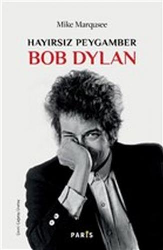 Hayırsız Peygamber Bob Dylan - Mike Marqusee - Paris Yayınları
