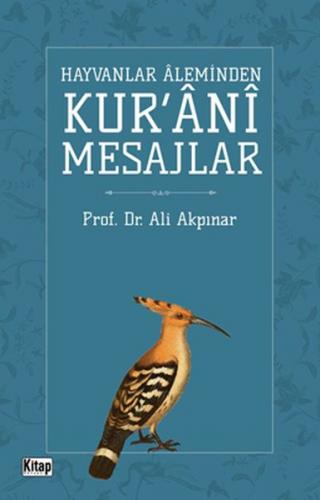 Hayvanlar Aleminden Kur'ani Mesajlar - Ali Akpınar - Kitap Dünyası