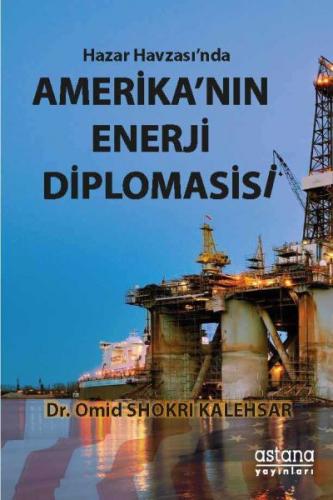 Hazar Havzası'nda Amerika'nın Enerji Diplomasisi - Omid Shokri Kalehsa