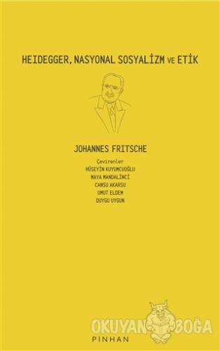 Heidegger, Nasyonal Sosyalizm ve Etik - Johannes Fritsche - Pinhan Yay