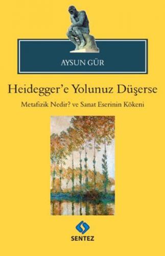 Heidegger'e Yolunuz Düşerse - Aysun Gür - Sentez Yayınları