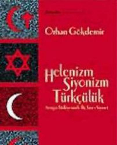 Helenizm, Siyonizm,Türkçülük - Orhan Gökdemir - Chiviyazıları Yayınevi