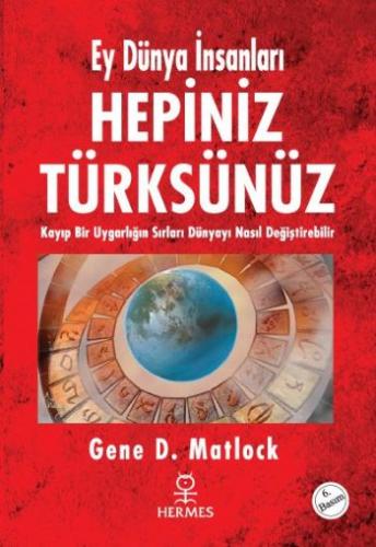 Ey Dünya İnsanları Hepiniz Türksünüz - Gene D. Matlock - Hermes Yayınl