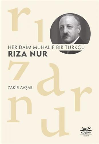 Her Daim Muhalif Bir Türkçü Rıza Nur - Zakir Avşar - Çolpan Kitap