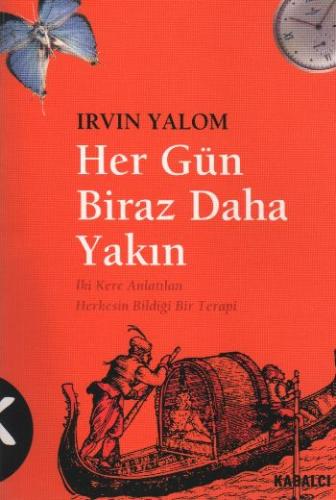 Her Gün Biraz Daha Yakın - Irvin D. Yalom - Kabalcı Yayınları