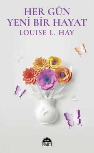 Her Gün Yeni Bir Hayat - Louise L. Hay - Martı Yayınları