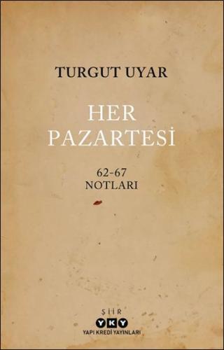 Her Pazartesi /1962-67 Notları - Turgut Uyar - Yapı Kredi Yayınları