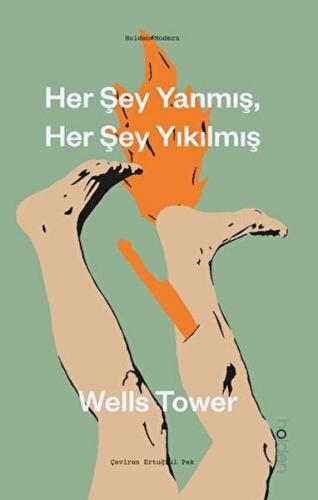 Her Şey Yanmış, Her Şey Yıkılmış - Wells Tower - Holden Kitap