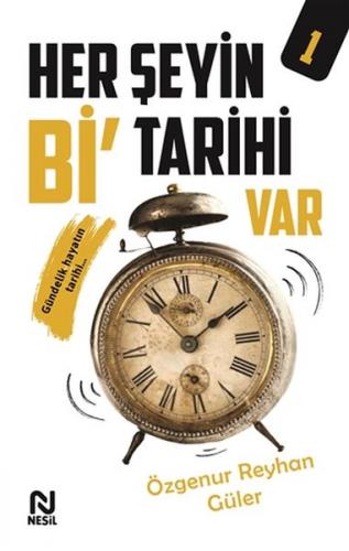 Her Şeyin Bi' Tarihi Var - 1 - Özgenur Reyhan Güler - Nesil Yayınları