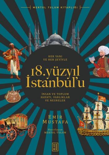 Her Yanı ve Her Şeyiyle 18. Yüzyıl İstanbul'u - Emir Mustafa - Ketebe 