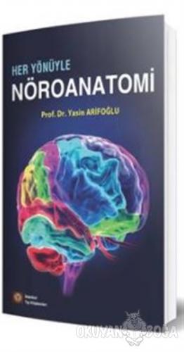 Her Yönüyle Nöroanatomi - Yasin Arifoğlu - İstanbul Tıp Kitabevi