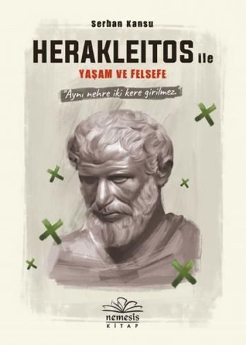 Herakleitos ile Yaşam ve Felsefe (Ciltli) - Serhan Kansu - Nemesis Kit