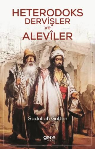 Heterodoks Dervişler ve Aleviler - Sadullah Gülten - Gece Kitaplığı