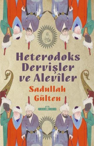 Heterodoks Dervişler ve Aleviler - Sadullah Gülten - Timaş Tarih