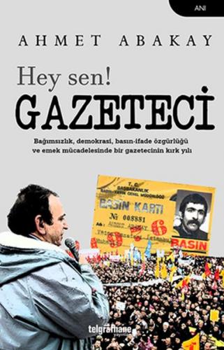 Hey Sen! Gazeteci - Ahmet Abakay - Telgrafhane Yayınları