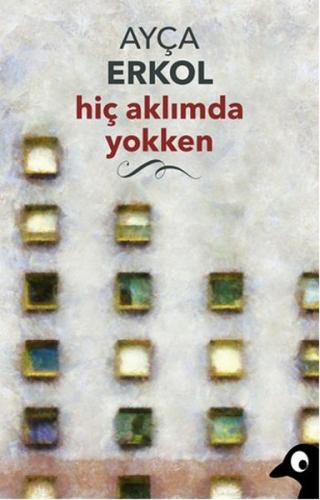 Hiç Aklımda Yokken - Ayça Erkol - Alakarga Sanat Yayınları