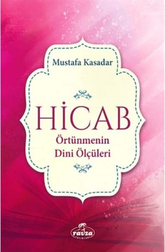 Hicab Örtünmenin Dini Ölçüleri - Mustafa Kasadar - Ravza Yayınları