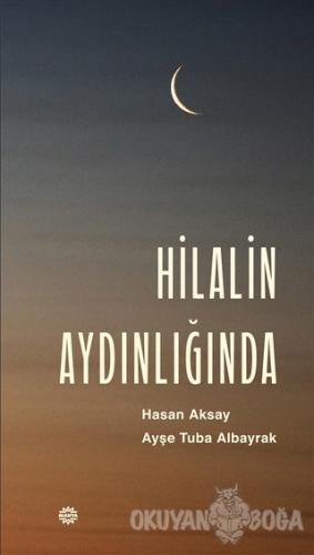 Hilalin Aydınlığında - Hasan Aksay - Mahya Yayınları