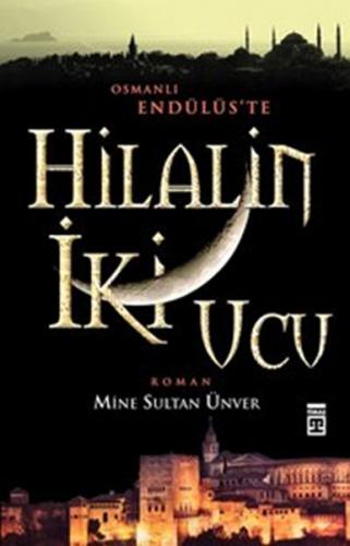 Hilalin İki Ucu - Mine Sultan Ünver - Timaş Yayınları